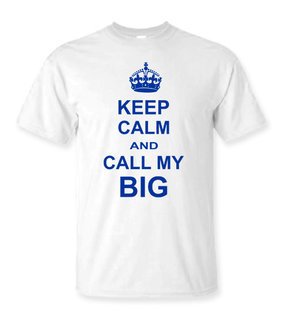 Keep Calm And Call My Big T-Shirt