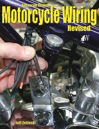 Advanced Custom Motorcycle Wiring | Jeff Zielinski | Wolfgang Publications