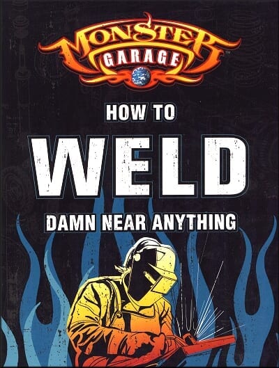 Monster Garage: How To Weld Damn Near Anything