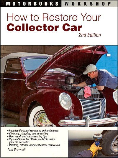 How to Restore Your Collector Car 2nd Edition: Disassembly, Welding, Electrics, Rebuilding, Wiring, Painting, more