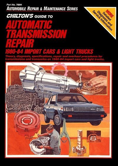 Chilton's Guide to Automatic Transmission Repair 1980-1984 Import Cars & Light Trucks