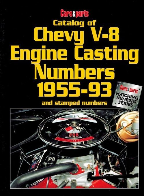 Catalog of Chevy V-8 Engine Casting Numbers 1955-1993 and Stamped Numbers