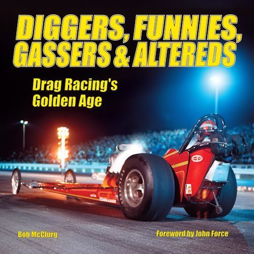 Diggers, Funnies, Gassers & Altereds: Drag Racing's Golden Age